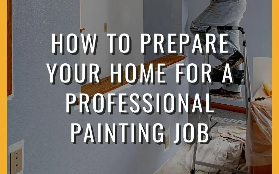 How to Prepare Your Home for a Professional Painting Job